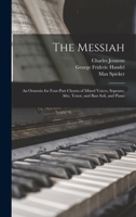 The Messiah: An Oratorio for Four-part Chorus of Mixed Voices, Soprano, Alto, Tenor, and Bass Soli, and Piano 1015466230 Book Cover