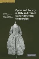 Opera and Society in Italy and France from Monteverdi to Bourdieu (Cambridge Studies in Opera) 0521124204 Book Cover