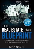 The Real Estate Agent Blueprint: Workbook B0CMK1SDGW Book Cover