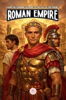 The Roman Empire: From the Founding of Rome to the Fall of the Empire: An Epic Adventure for Kids About Emperors, Conquests, and Rome’s Lasting Legacy ... Grade History Books for Kids Ages 8 to 13) B0GXZ2JDBB Book Cover