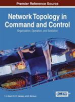 Network Topology in Command and Control: Organization, Operation, and Evolution 1466660589 Book Cover