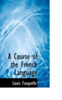 A Course of the French Language 1023604876 Book Cover