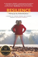 Resilience: Picking Up My Shattered Pieces: A Journey of Finding Courage and Strength Through Earthquake Moments 1068939907 Book Cover
