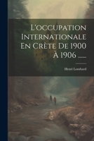 L'occupation Internationale En Crète De 1900 À 1906 ...... 1021876755 Book Cover