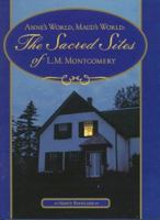 Anne's World, Maud's World: The Sacred Sites of L.M. Montgomery 1551091429 Book Cover