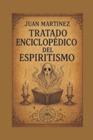Tratado Enciclopédico del Espiritismo (Spanish Edition) B0F6MTWFB3 Book Cover