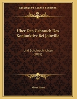 Uber Den Gebrauch Des Konjunktive Bei Joinville: Und Schulnachrichten (1882) 1162285605 Book Cover
