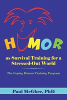 Humor as Survival Training for a Stressed-Out World: The Coping Humor Training Program B0H2BKWSSS Book Cover