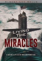 Living The MIRACLES: A Sailor's Life in the Nuclear Power Age 1737871262 Book Cover