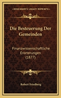 Die Besteuerung Der Gemeinden: Finanzwissenschaftliche Erorterungen (1877) 1168358272 Book Cover