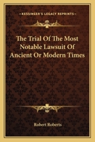 The Trial of the Most Notable Lawsuit of Ancient or Modern Times 0548299692 Book Cover