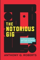 The Notorious GIG: A Creative Guide To Getting In Good As A Freelancer 0985921080 Book Cover