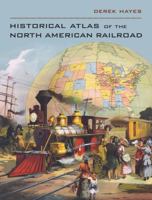 Historical Atlas of the North American Railroad 0520266161 Book Cover