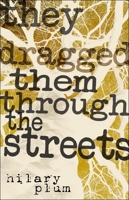 They Dragged Them through the Streets: A Novel 1573661724 Book Cover