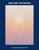 Aged Care Nationwide: The Complete Australian Guide B0FNMZX7G4 Book Cover