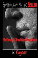 Speaking With My Lips Sealed: The Essence of Life and Love Through Poetry 1511476982 Book Cover