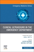 Clinical Ultrasound in the Emergency Department, An Issue of Emergency Medicine Clinics of North America (Volume 42-4) (The Clinics: Internal Medicine, Volume 42-4) 0443246807 Book Cover