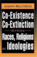 Co-Existence or Co-Extinction Between Races, Religions and Ideologies 0595411541 Book Cover