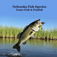 Nebraska Game Fish and Panfish Species Kids Book: Great Book About the Different Types of Fish in Nebraska 1965098991 Book Cover
