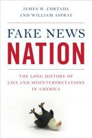 Fake News Nation: The Long History of Lies and Misinterpretations in America 1538131102 Book Cover