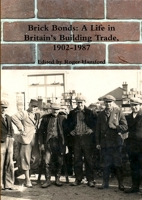 Brick Bonds: A Life in Britain's Building Trade, 1902-1987 024420179X Book Cover