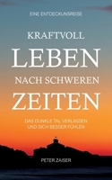Kraftvoll leben nach schweren Zeiten: Das dunkle Tall verlassen und sich besser fühlen (German Edition) 3759768814 Book Cover