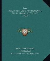 The Architectural Refinements Of St. Mark's At Venice 1011018756 Book Cover
