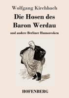 Die Hosen des Baron Werdau: und andere Berliner Humoresken 3743735008 Book Cover