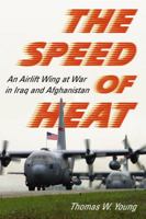 The Speed of Heat: An Airlift Wing at War in Iraq and Afghanistan 0786437987 Book Cover