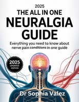 The 2025 All in One Neuralgia Guide: Everything you need to know about Nerve Pain conditions in one Guide B0FGQL95CG Book Cover