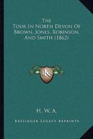 The Tour In North Devon Of Brown, Jones, Robinson, And Smith 1120206812 Book Cover