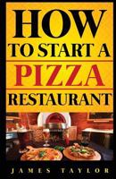 How to Start a Pizza Restaurant Without Losing Your Shirt: A Step by Step Guide( Pizza Restaurant Business Book): How to start a Pizza restaurant Guide 1537766309 Book Cover