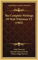 The Complete Writings of Walt Whitman V5 0548877769 Book Cover