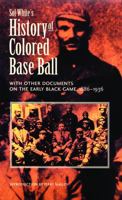 Sol White's History of Colored Baseball with Other Documents on the Early Black Game, 1886-1936 0803297831 Book Cover