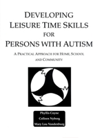 Developing Leisure Time Skills for Persons With Autism : A Practical Approach for Home, School and Community 1885477562 Book Cover