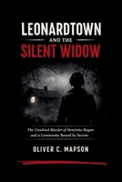 Leonardtown and the Silent Widow: The Unsolved Murder of Henrietta Ragan and a Community Bound by Secrets B0GL89MWD6 Book Cover