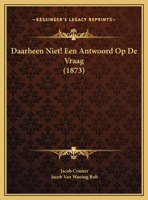 Daarheen Niet! Een Antwoord Op De Vraag (1873) 1162303220 Book Cover
