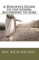 A Disciple's Guide to the Gospel According to Luke: a part of The Way series of discipleship resources 1453717978 Book Cover