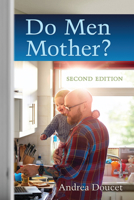 Do Men Mother?: Fatherhood, Care, and Domestic Responsibility 0802085466 Book Cover