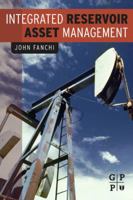 Integrated Reservoir Asset Management: Principles and Best Practices 012382088X Book Cover