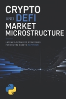Crypto and DeFi Market Microstructure: Latency-Optimized Strategies for Digital Assets in Python B0H61DZH37 Book Cover