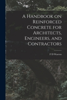 A Handbook on Reinforced Concrete for Architects, Engineers, and Contractors 1018558837 Book Cover