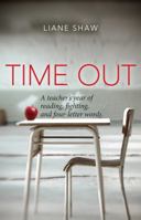 Time Out: A Teacher's Year of Reading, Fighting, and Four-Letter Words 1927583322 Book Cover