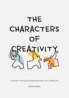 The Characters of Creativity: Activate creativity by understanding your colleagues 9063696698 Book Cover