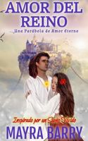 AMOR DEL REINO: Una Parábola de Amor Eterno: Una novela de fantasía, acción, aventura y romance limpio - Edición en español (Spanish Edition) B0DV9836Y4 Book Cover