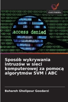 Sposób wykrywania intruzów w sieci komputerowej za pomoca algorytmów SVM i ABC (Polish Edition) 6202480289 Book Cover