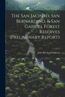 The San Jacinto, San Bernardino, & San Gabriel Forest Reserves (preliminary Report) 1021256102 Book Cover