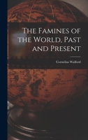 The Famines of the World, Past and Present 1144795109 Book Cover