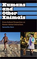 Humans and Other Animals: Cross-Cultural Perspectives on Human-Animal Interactions 074533119X Book Cover