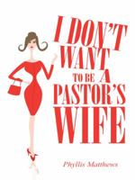 I Don't Want to Be a Pastor's Wife 1490847596 Book Cover